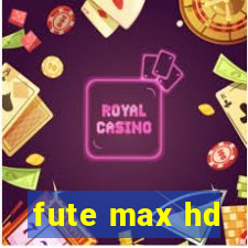 fute max hd