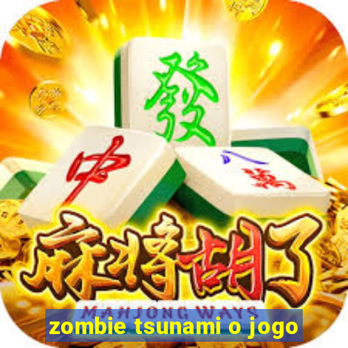 zombie tsunami o jogo