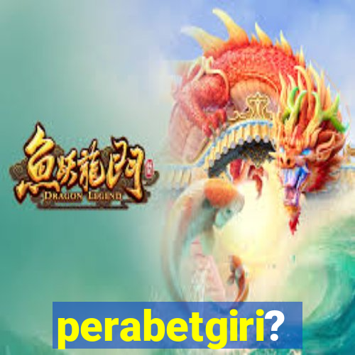 perabetgiri?