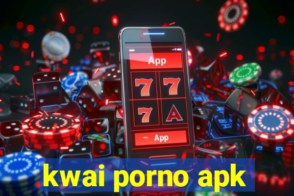 kwai porno apk