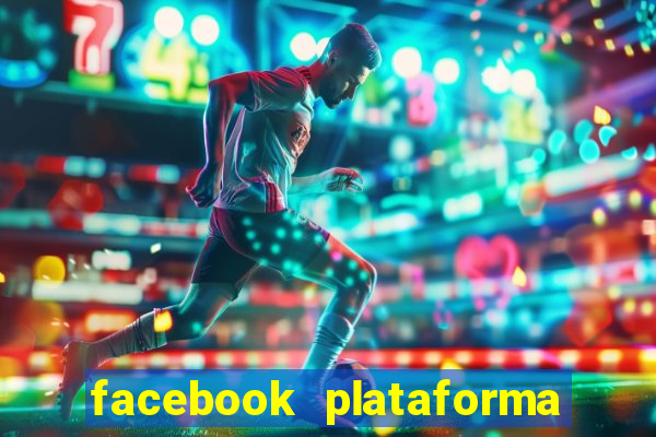 facebook plataforma pagando no cadastro