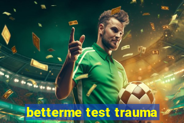 betterme test trauma