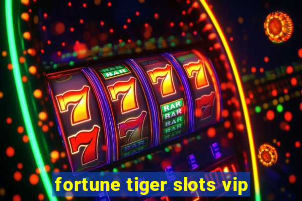 fortune tiger slots vip