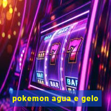 pokemon agua e gelo