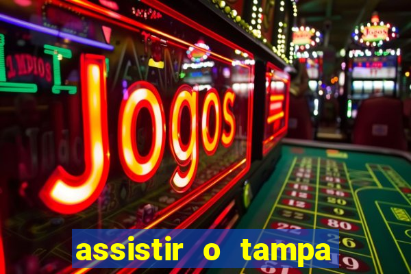 assistir o tampa da bola