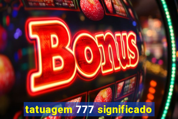 tatuagem 777 significado