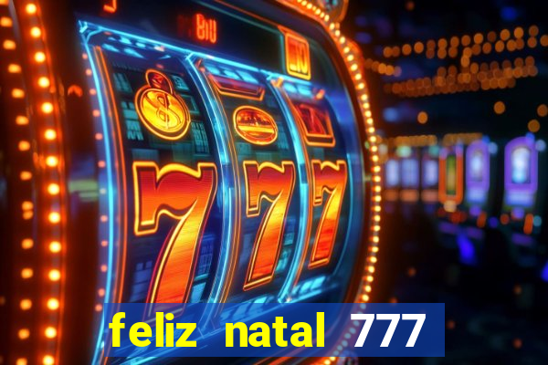 feliz natal 777 plataforma login