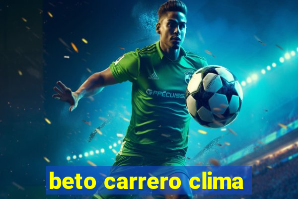 beto carrero clima