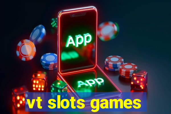 vt slots games