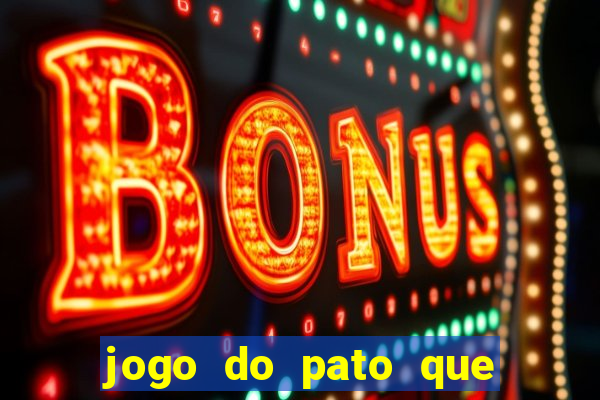 jogo do pato que ganha dinheiro