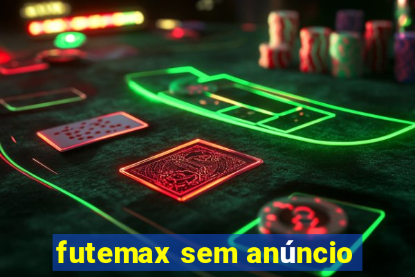 futemax sem anúncio