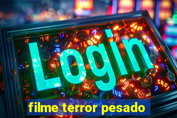 filme terror pesado