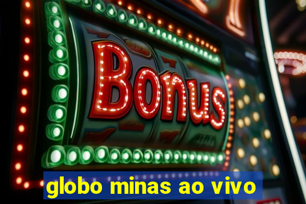 globo minas ao vivo