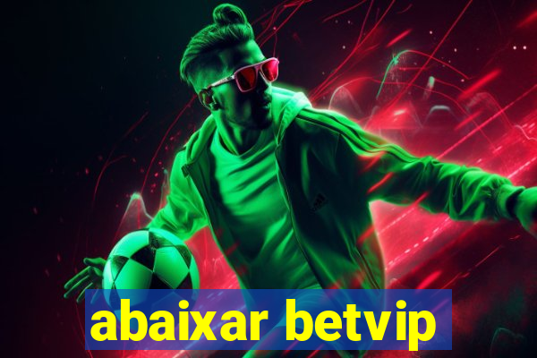 abaixar betvip