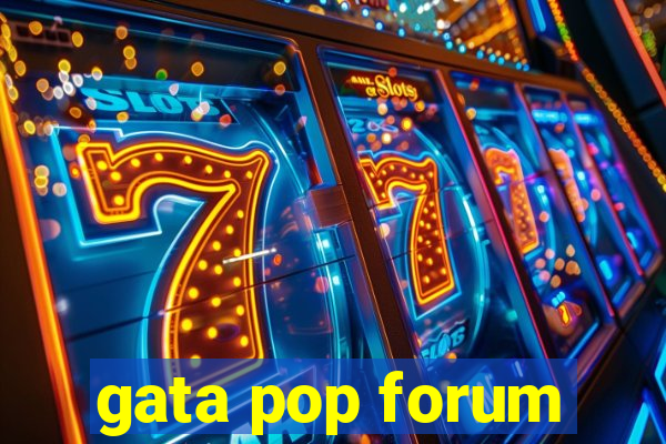 gata pop forum