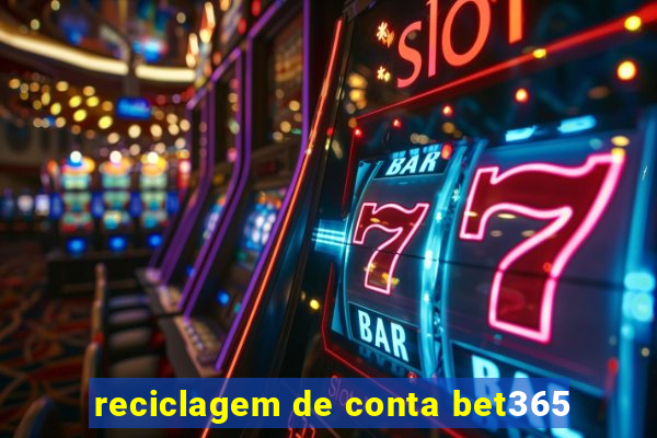 reciclagem de conta bet365