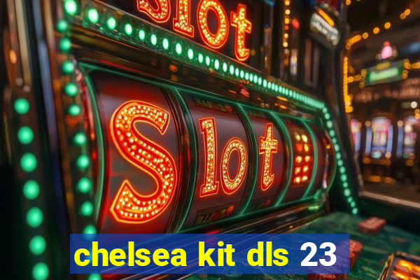 chelsea kit dls 23