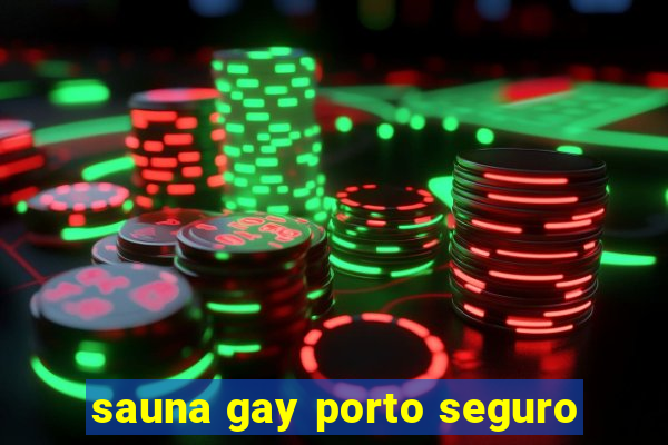 sauna gay porto seguro