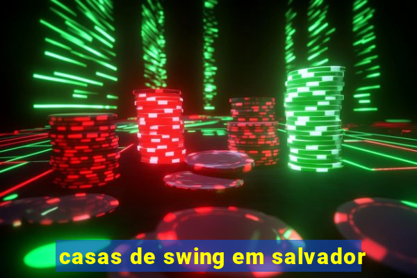 casas de swing em salvador