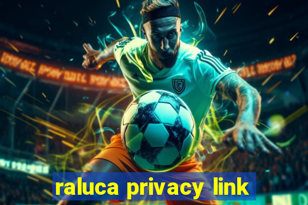 raluca privacy link