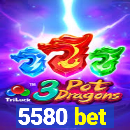 5580 bet