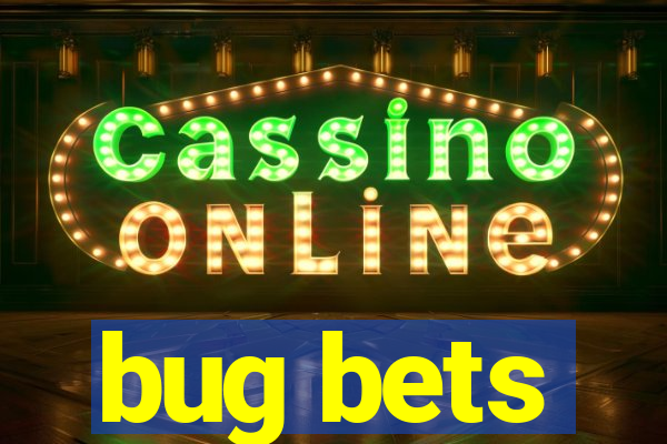 bug bets