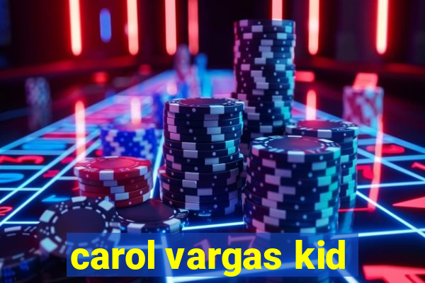 carol vargas kid