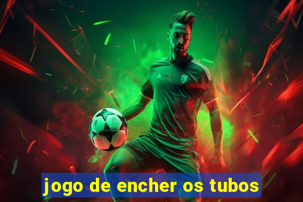 jogo de encher os tubos