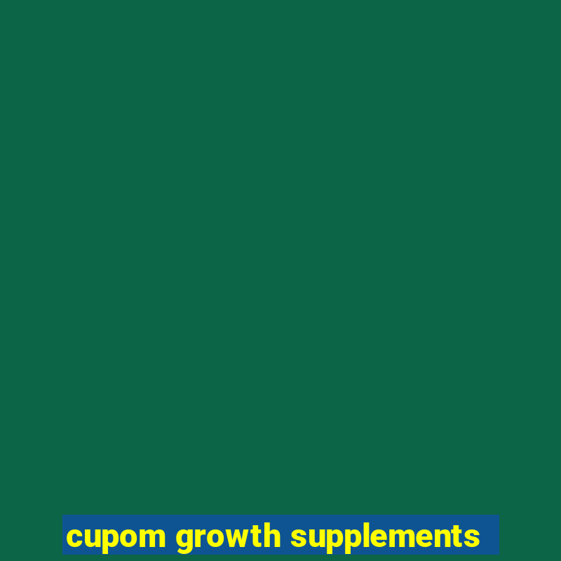 cupom growth supplements