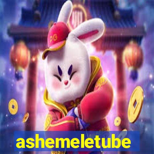 ashemeletube