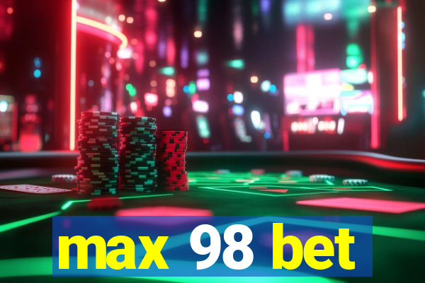 max 98 bet