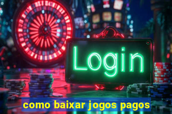 como baixar jogos pagos