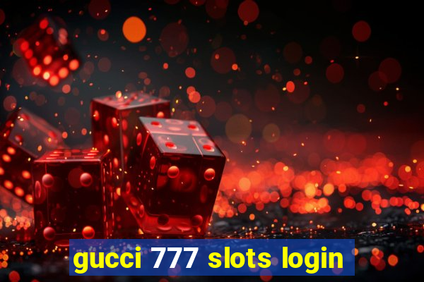 gucci 777 slots login