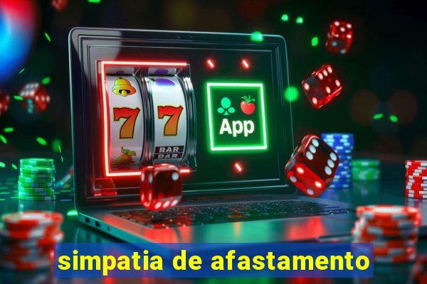 simpatia de afastamento