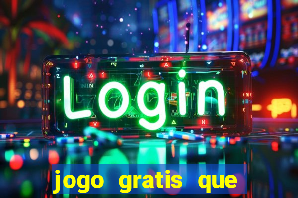 jogo gratis que ganha dinheiro