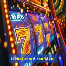 120bet.com é confiável