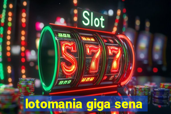 lotomania giga sena