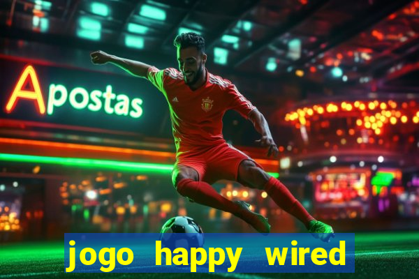 jogo happy wired paga mesmo