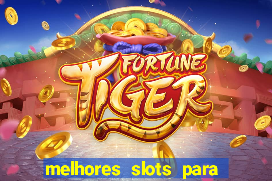 melhores slots para ganhar dinheiro