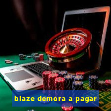 blaze demora a pagar