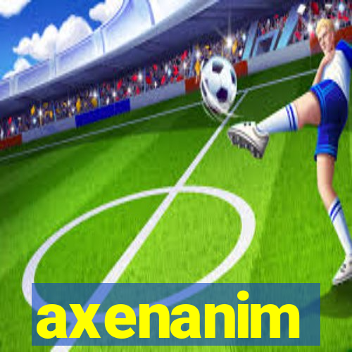 axenanim