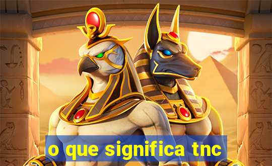 o que significa tnc