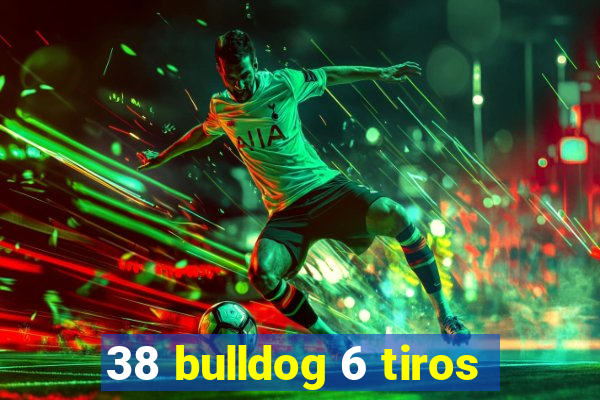 38 bulldog 6 tiros