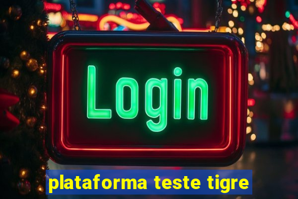 plataforma teste tigre