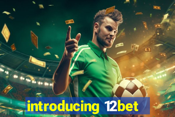 introducing 12bet