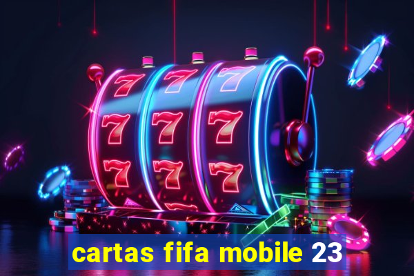 cartas fifa mobile 23