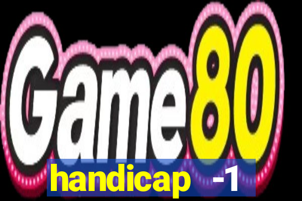 handicap -1 primeiro tempo