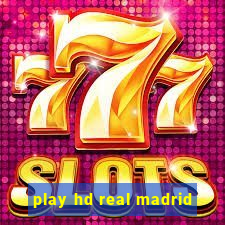 play hd real madrid