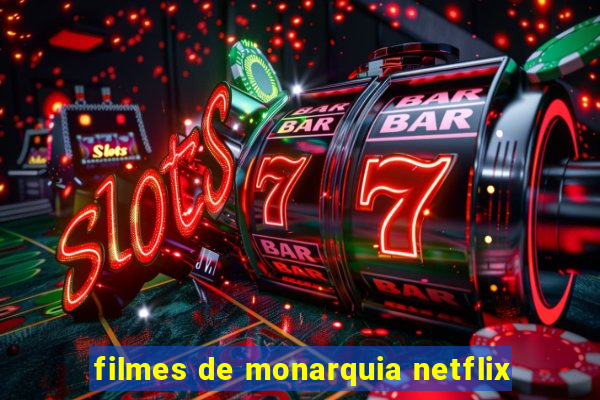 filmes de monarquia netflix