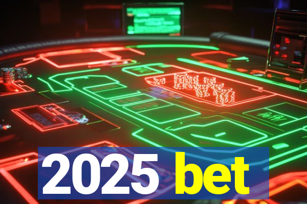 2025 bet